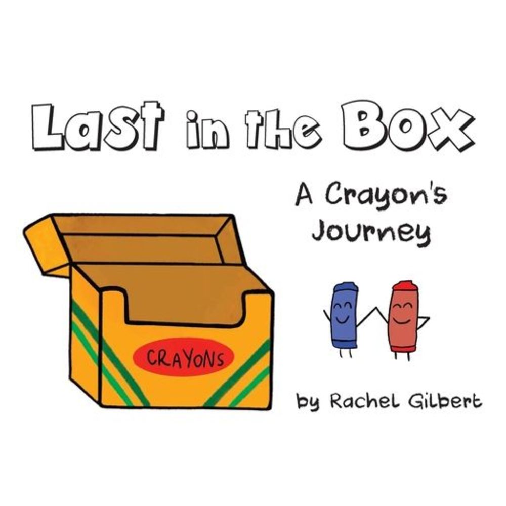 Last in the Box: A Crayon's Journey -- Rachel Gilbert